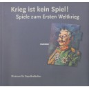 Krieg ist kein Spiel Spiele zum Ersten Weltkrieg