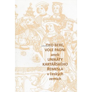 OKO BERE, VOLE PADNI aneb unik&aacute;ty kart&aacute;rsk&eacute;ho remesla v cesk&yacute;ch zem&iacute;ch
